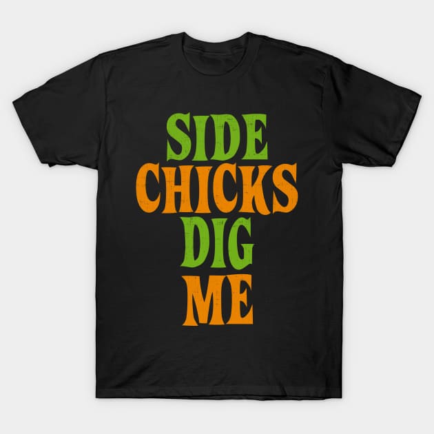 Side Chicks Dig Me T-Shirt by Swagazon